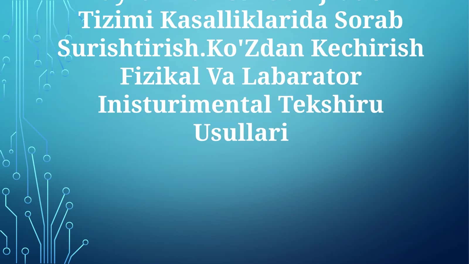 Buyrak Va Peshob Ajratish Tizimi Kasalliklarida Sorab Surishtirish.Ko'Zdan Kechirish Fizikal Va Labarator Inisturimental Tekshiru Usullari