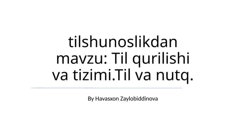 Tilshunoslikdan mavzu: Til qurilishi va tizimi.Til va nutq