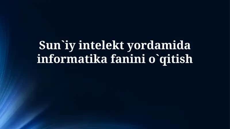 Sun`iy intelekt yordamida informatika fanini o'qitish