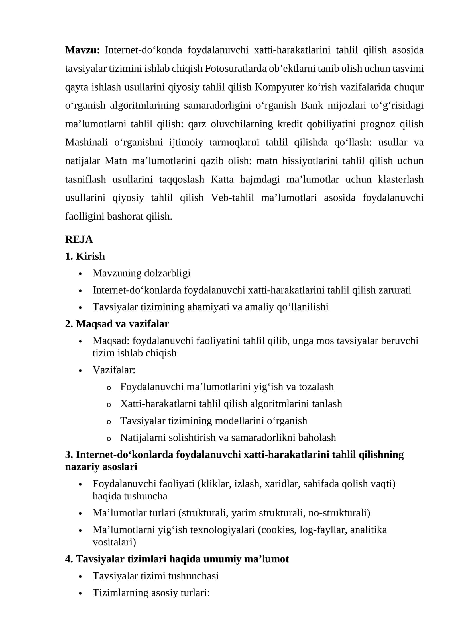 Internet-do‘konda foydalanuvchi xatti-harakatlarini tahlil qilish asosida tavsiyalar tizimini ishlab chiqish Fotosuratlarda ob’ektlarni tanib olish uchun tasvimi qayta ishlash usullarini qiyosiy tahlil qilish Kompyuter ko‘rish vazifalarida chuqur o‘rganish algoritmlarining samaradorligini o‘rganish Bank mijozlari to‘g‘risidagi ma’lumotlarni tahlil qilish: