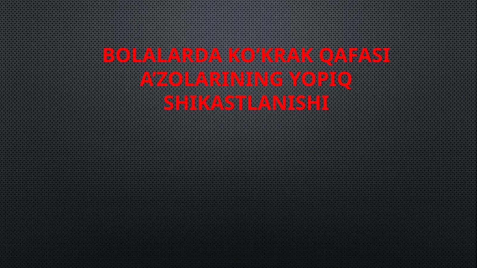 Bolalarda ko'krak qafasi a'zolarining yopiq shikastlanishi