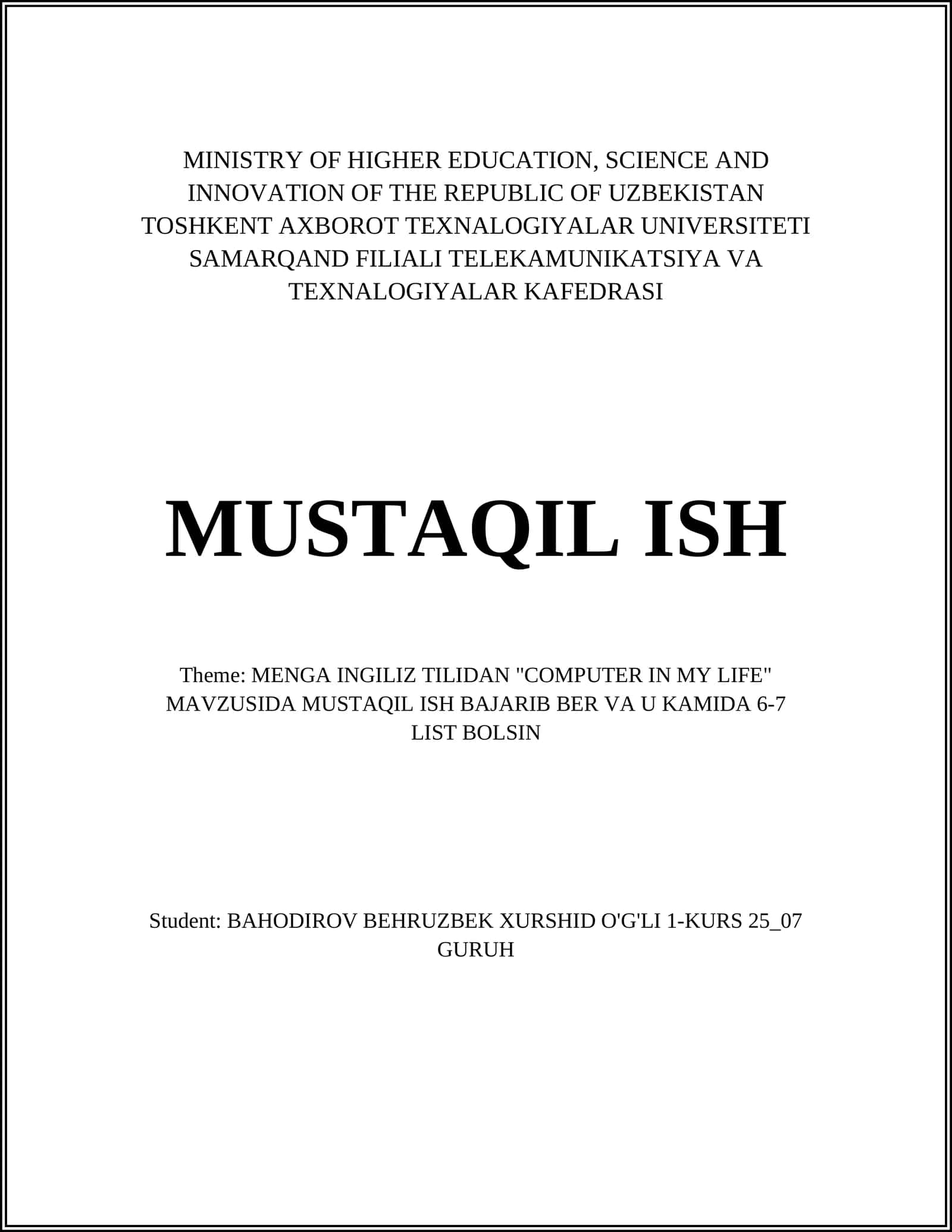 MENGA INGILIZ TILIDAN "COMPUTER IN MY LIFE" MAVZUSIDA MUSTAQIL ISH BAJARIB BER VA U KAMIDA 6-7 LIST BOLSIN