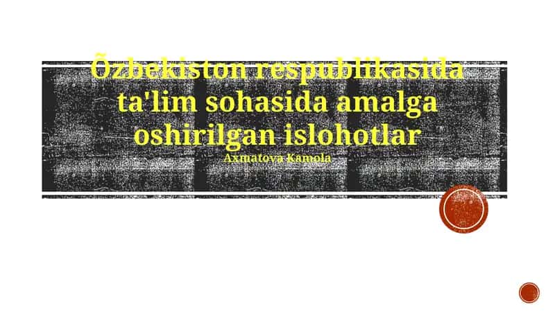 Ta'lim sohasida amalga oshirilgan islohotlar