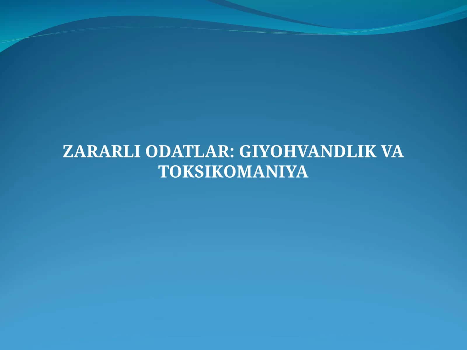 ZARARLI ODATLAR: GIYOHVANDLIK VA TOKSIKOMANIYA