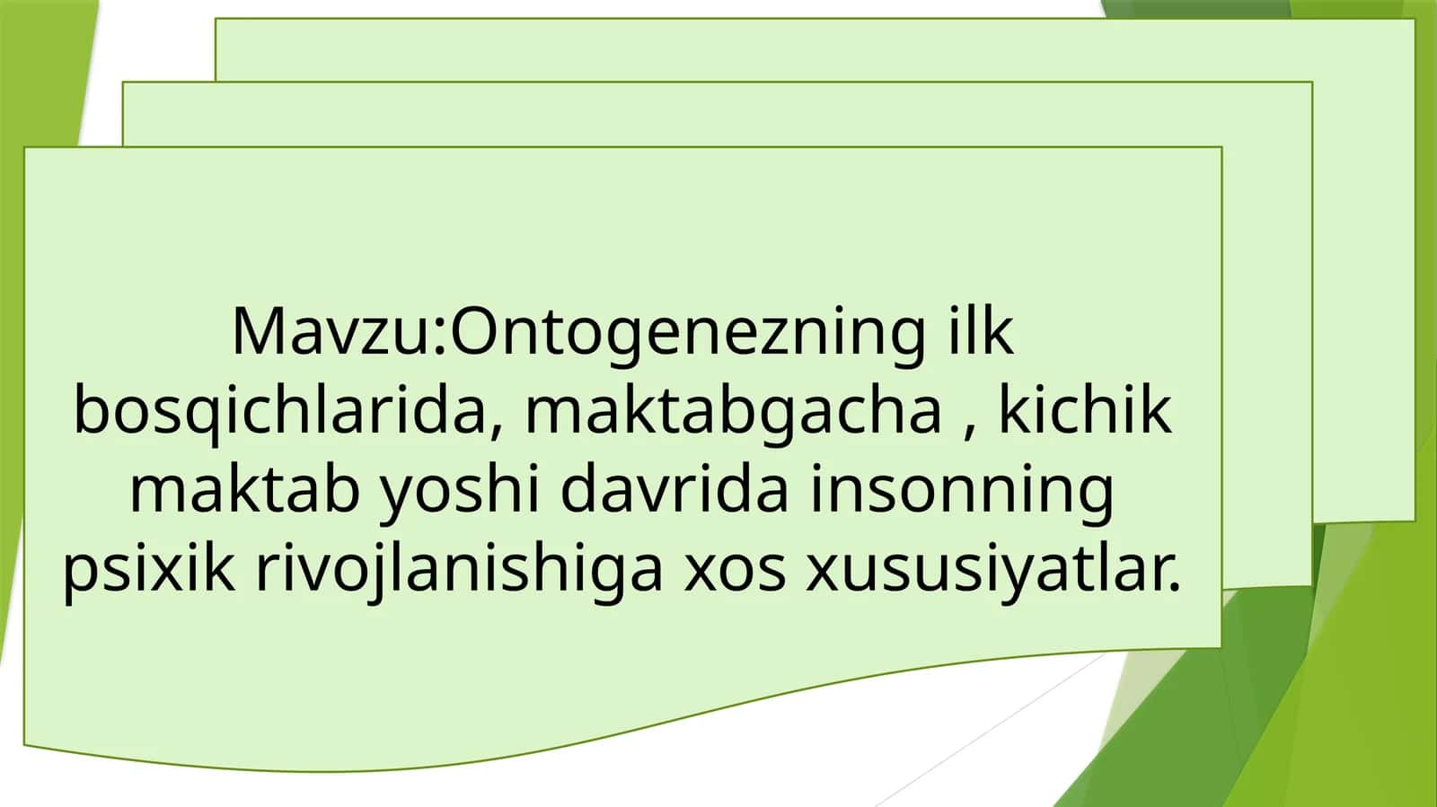Ontogenezning ilk bosqichlarida, maktabgacha, kichik maktab yoshi davrida insonning psixik rivojlanishiga xos xususiyatlar