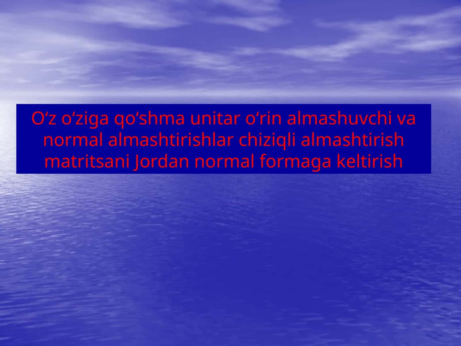 Oʻz oʻziga qoʻshma unitar oʻrin almashuvchi va normal almashtirishlar chiziqli almashtirish matritsani Jordan normal formagakeltirish
