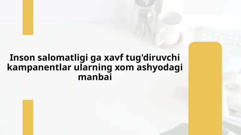 Inson salomatligi ga xavf tug'diruvchi kampanentlar ularning xom ashyodagi manbai