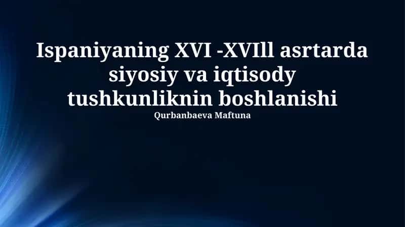 Ispaniyaning XVI -XVIll asrtarda siyosiy va iqtisody tushkunliknin boshlanishi