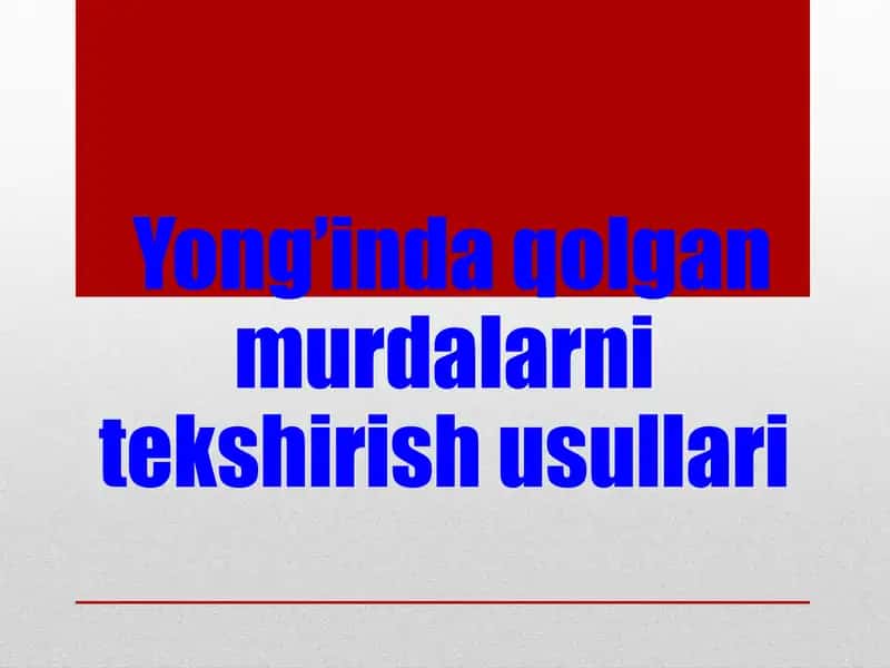 Yong’inda qolgan murdalarni tekshirish usullari