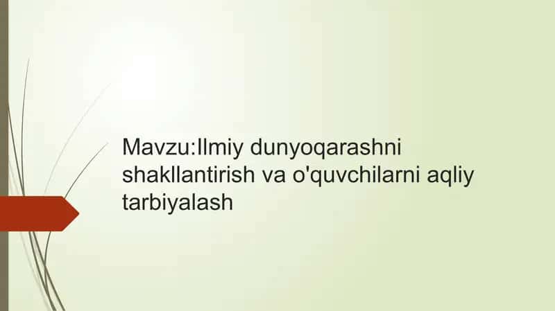 Ilmiy dunyoqarashni shakllantirish va o'quvchilarni aqliy tarbiyalash