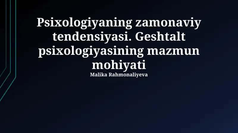 Psixologiyaning zamonaviy tendensiyasi. Geshtalt psixologiyasining mazmun mohiyati