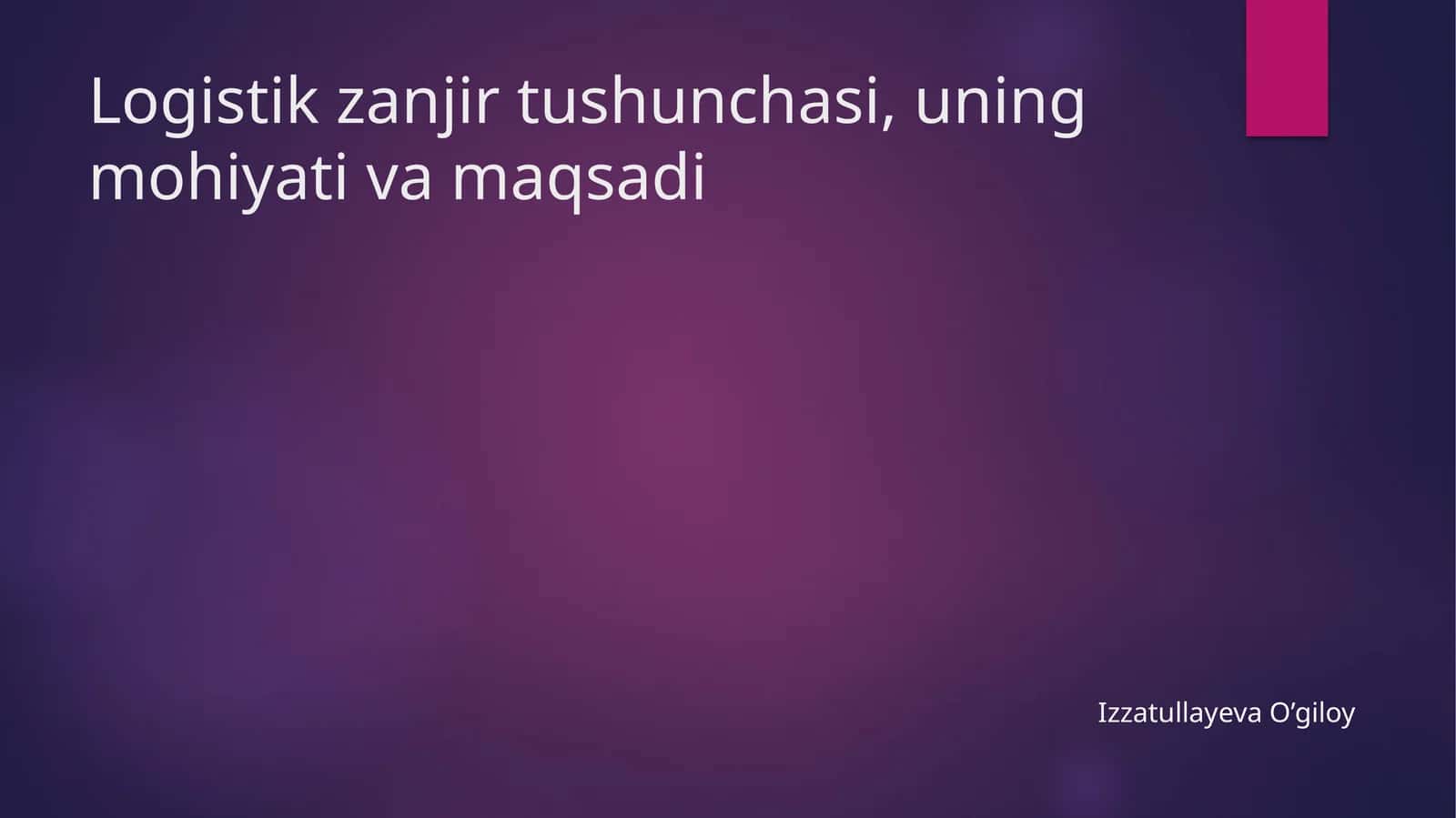 Logistik zanjir tushunchasi, uning mohiyati va maqsadi