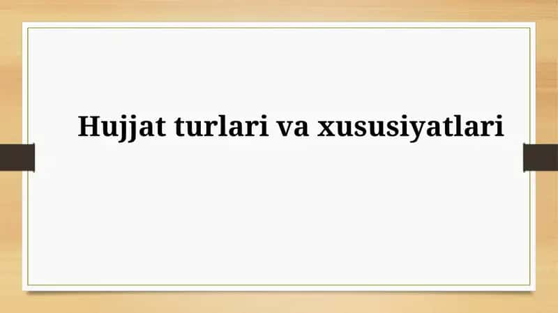 Hujjatlarning turlari va xususiyatlari