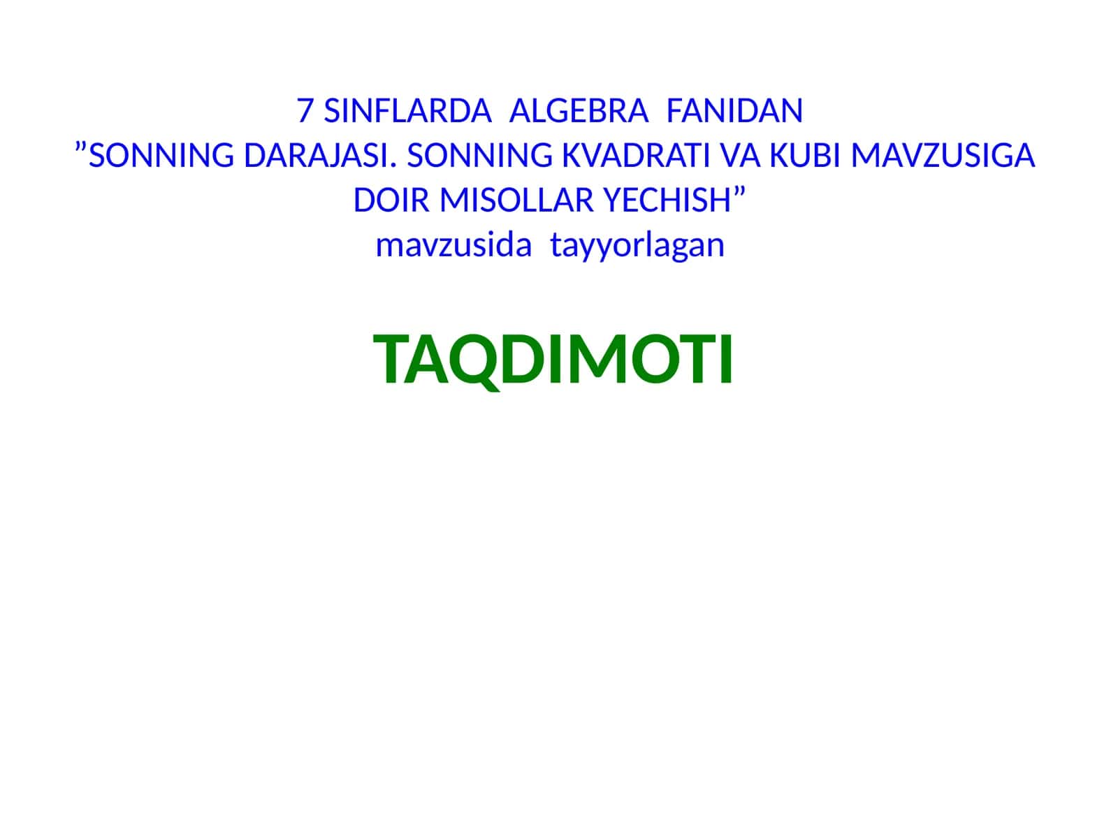 7 SINFLARDA ALGEBRA FANIDAN”SONNING DARAJASI. SONNING KVADRATI VA KUBI MAVZUSIGA DOIR MISOLLAR YECHISH