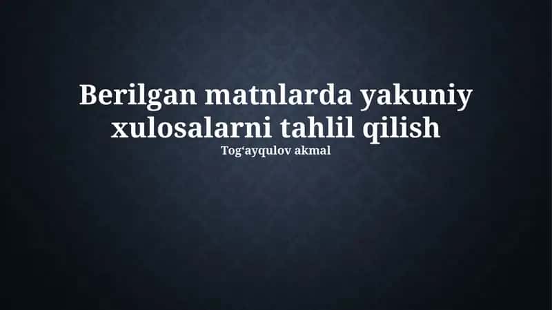 Berilgan matnlarda yakuniy xulosalarni tahlil qilish