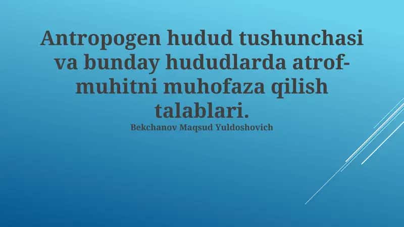 Antropogen hudud tushunchasi va bunday hududlarda atrof-muhitni muhofaza qilish talablari