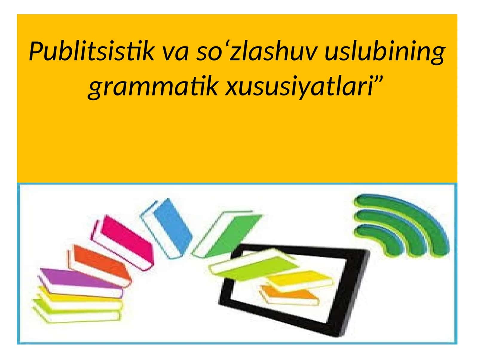 Publitsistik va so‘zlashuv uslubining grammatik xususiyatlari