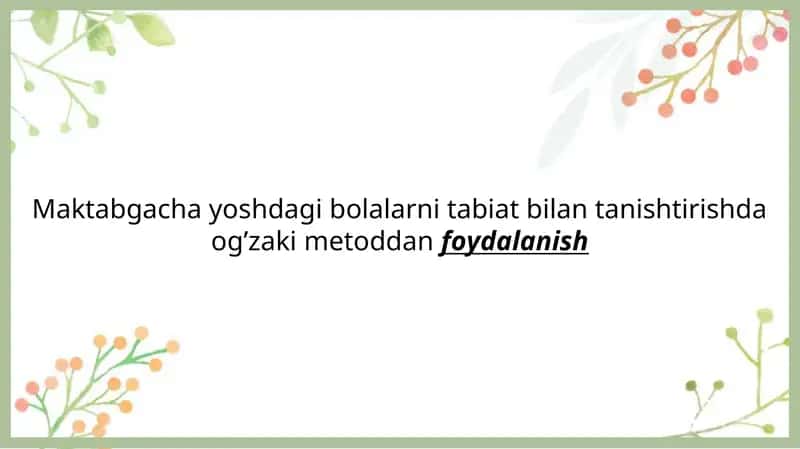 Maktabgacha yoshdagi bolalarni tabiat bilan tanishtirishda og’zaki metoddanfoydalanish