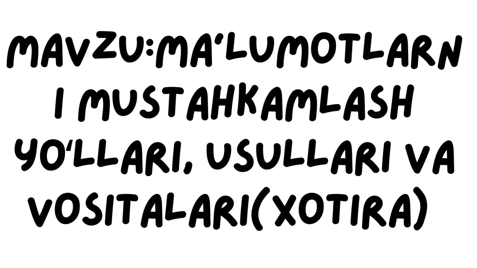 Xotira va uning usullari (Ma'lumotlarnimustahkamlashyoʻllari,usullarivavositalari(xotira))