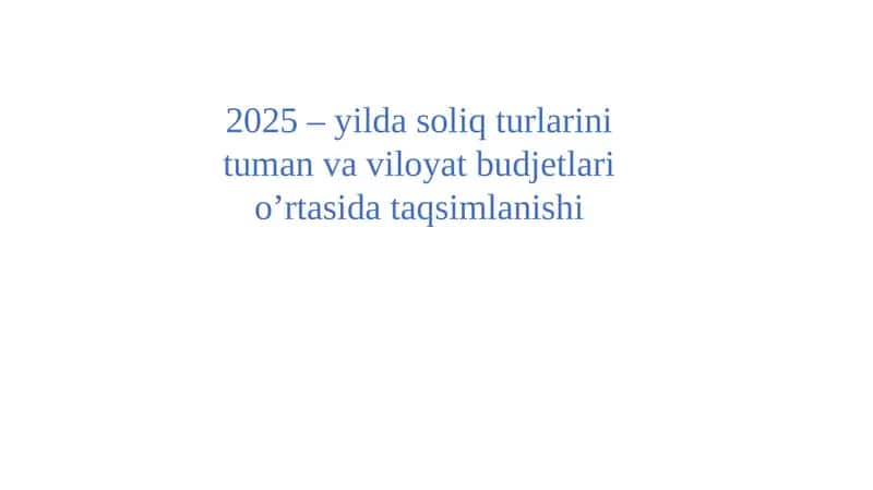 2025-yilda soliq turlarining tuman va viloyat budjetlari oʻrtasidagi taqsimlanishi