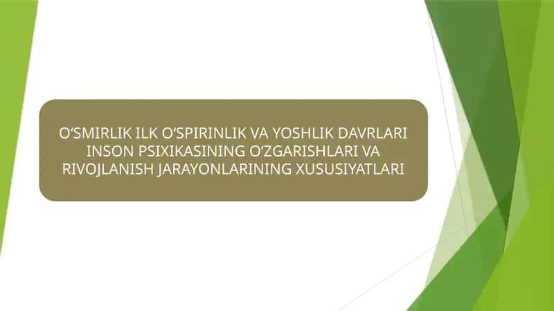 O‘SMIRLIK ILK O‘SPIRINLIK VA YOSHLIK DAVRLARI INSON PSIXIKASINING O‘ZGARISHLARI VA RIVOJLANISH JARAYONLARI XUSUSIYATLARI