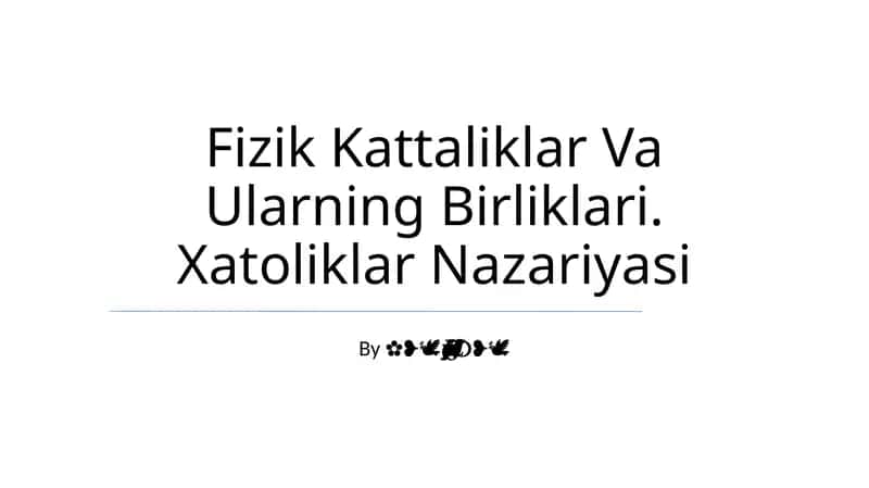 Fizik Kattaliklar Va Ularning Birliklari. Xatoliklar Nazariyasi