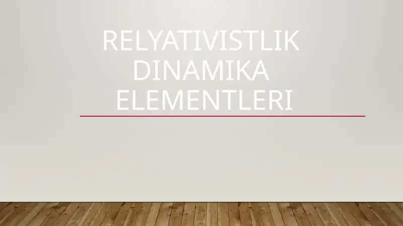 RELYATIVISTLIKDINAMIKAELEMENTLERI
