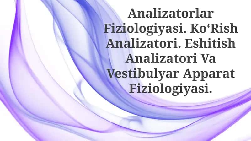 Analizatorlar Fiziologiyasi. KoʻRish Analizatori. Eshitish Analizatori Va Vestibulyar ApparatFiziologiyasi