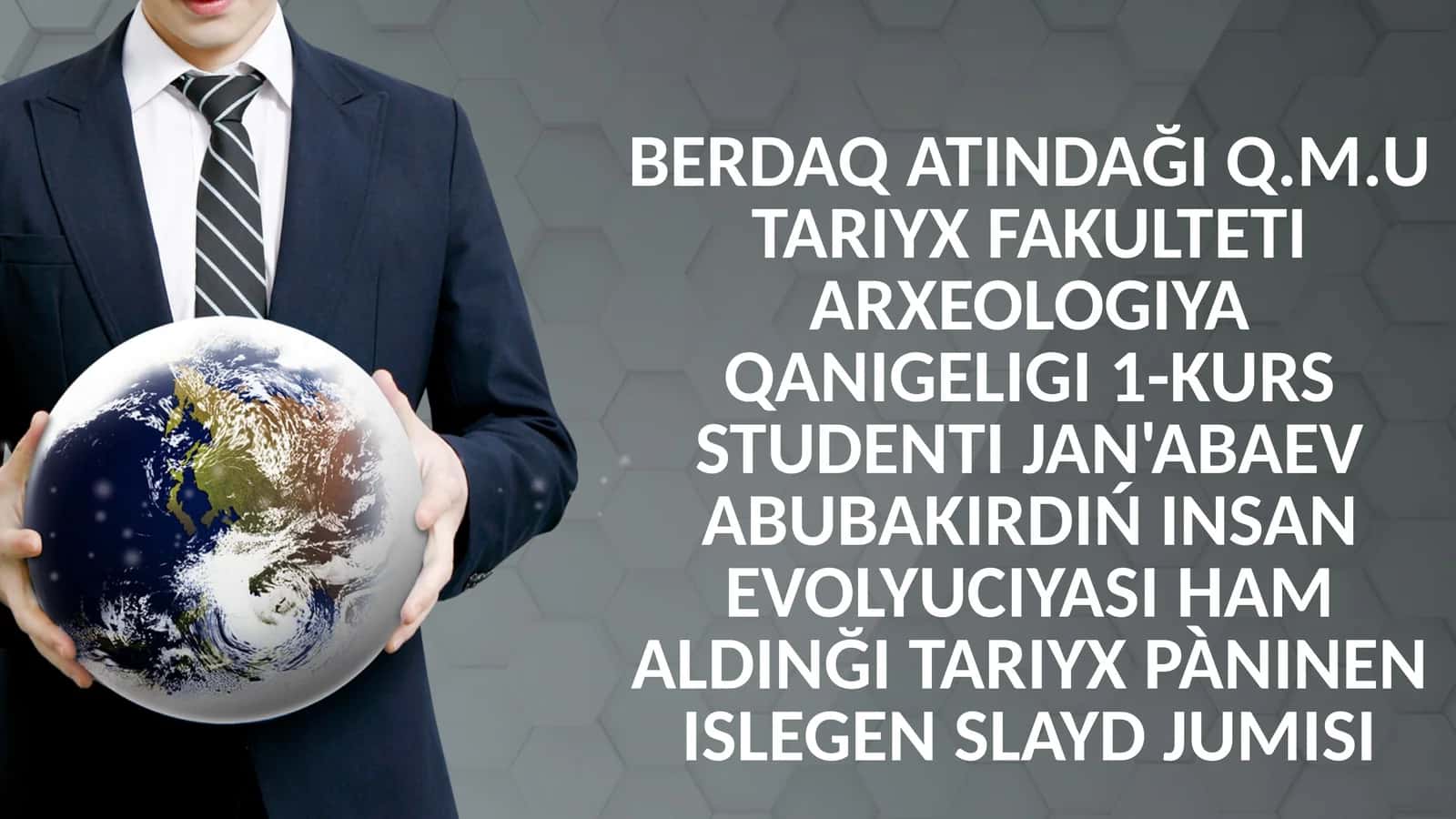 Q.M.UTARIYX FAKULTETI ARXEOLOGIYA QANIGELIGI 1-KURS STUDENTIJAN'ABAEVABUBAKIRDIŃ INSAN EVOLYUCIYASI HAM ALDINĞI TARIYX PàNINEN ISLEGEN SLAYD JUMISI