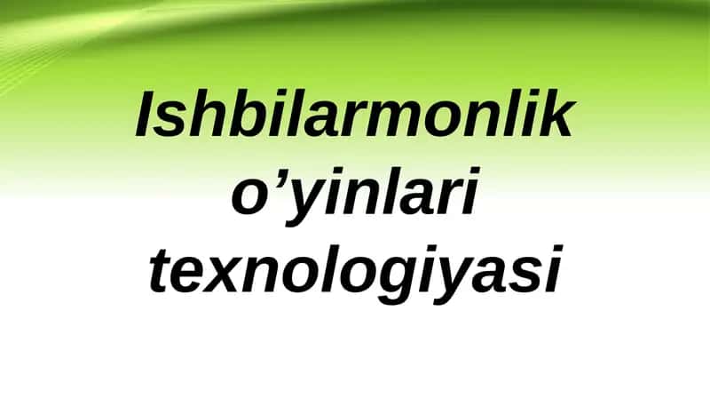 Ishbilarmonlik o`yinlari texnologiyasi