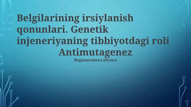 Belgilarining irsiylanish qonunlari. Genetik injeneriyaning tibbiyotdagi roli