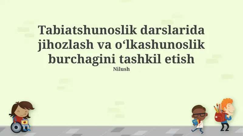Tabiatshunoslik darslarida jihozlash va oʻlkashunoslik burchagini tashkil etish