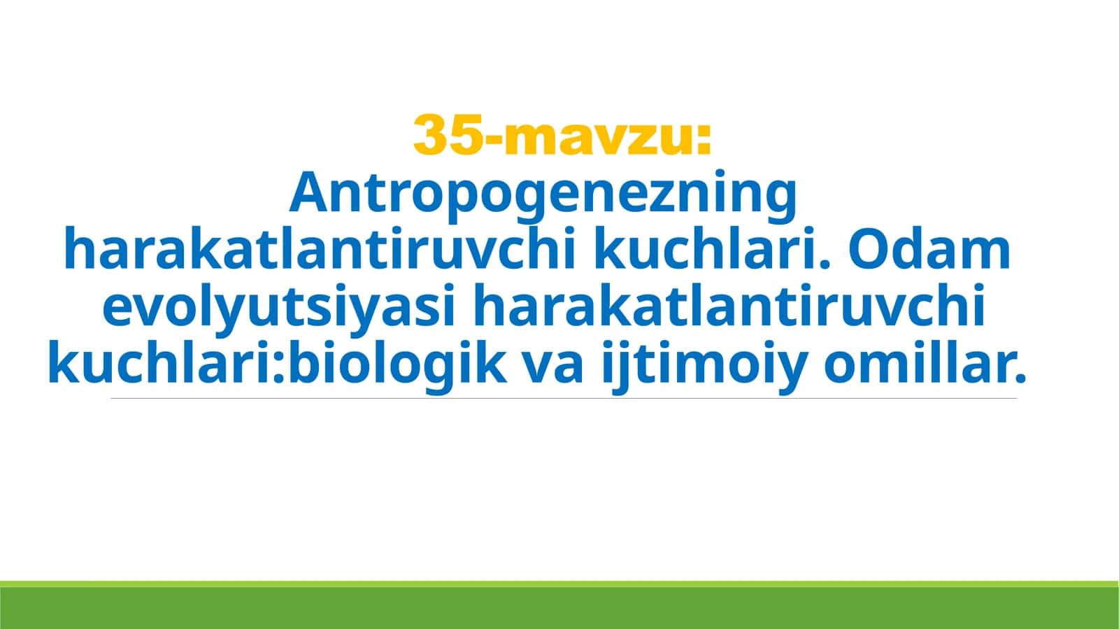 35-mavzu: Antropogenezning harakatlantiruvchi kuchlari. Odam evolyutsiyasi harakatlantiruvchi kuchlari: biologik vaijtimoiy omillar
