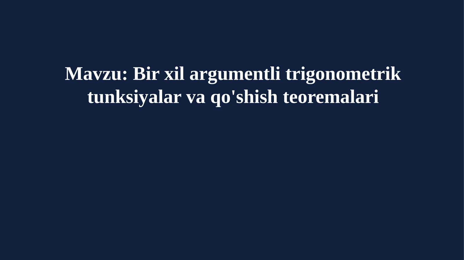 Bir xil argumentli trigonometrik tunksiyalar va qo'shish teoremalari
