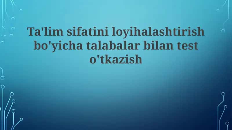 Ta'lim sifatini loyihalashtirish bo'yicha talabalar bilan testo'tkazish