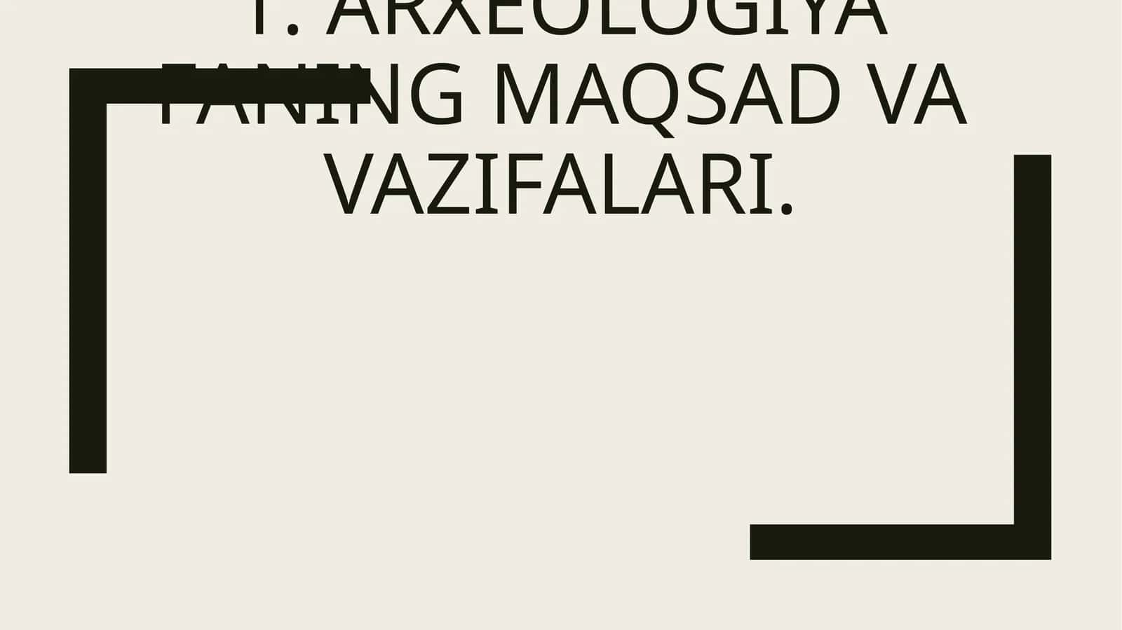 Arxeologiya faning maqsad va vazifalari