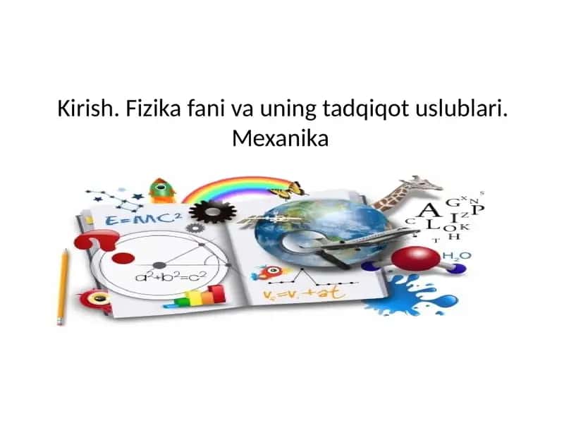 Kirish. Fizika fani va uning tadqiqot uslublari. Mexanika