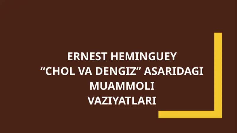 ERNEST HEMINGUEY “CHOL VA DENGIZ” ASARIDAGI MUAMMOLI VAZIYATLARI