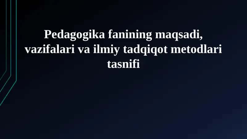 Pedagogika fanining maqsadi, vazifalari va ilmiy tadqiqot metodlari tasnifi