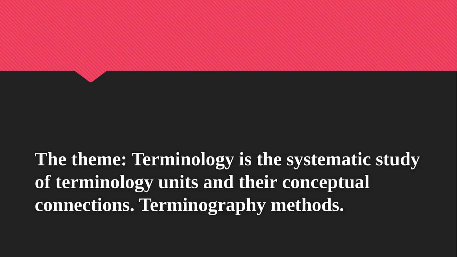 Terminology is the systematic study of terminology units and their conceptual connections.Terminographymethods