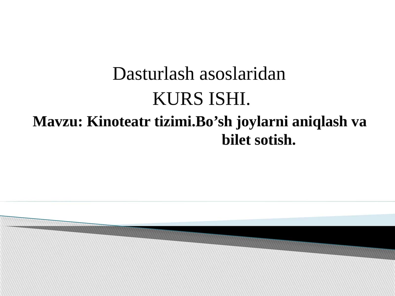 Dasturlashasoslaridan KURS ISHI: Kinoteatrtizimi. Bo’shjoylarnianiqlashvabiletsotish