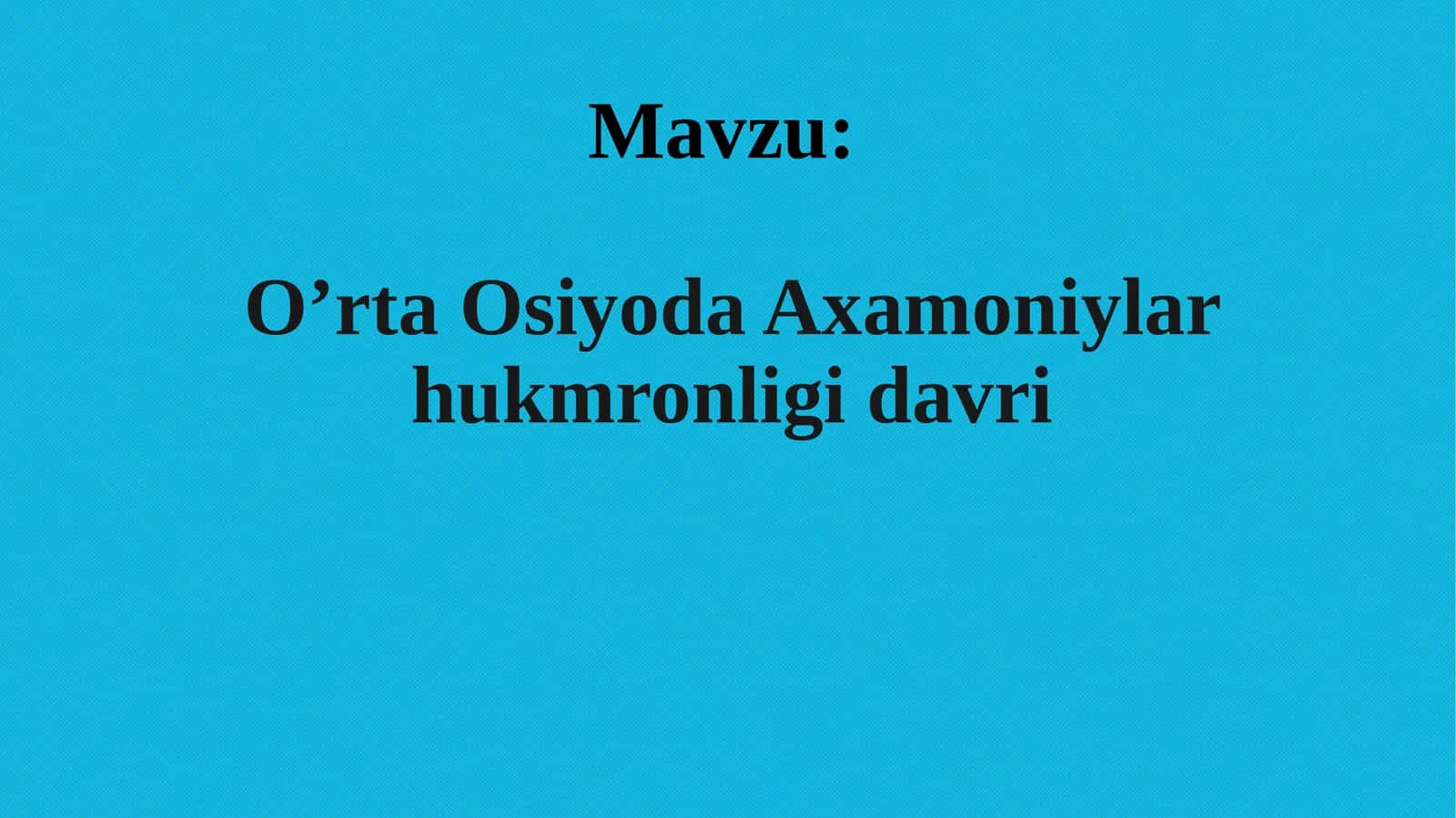 O’rta Osiyoda Axamoniylar hukmronligi davri