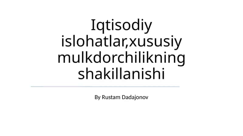 Iqtisodiy islohatlar,xususiy mulkdorchilikning shakillanishi