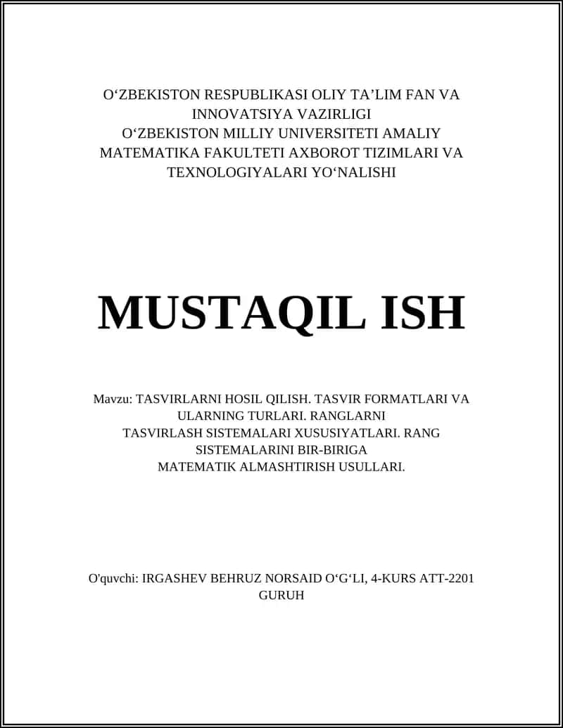TASVIRLARNI HOSIL QILISH. TASVIR FORMATLARI VA ULARNING TURLARI. RANGLARNI TASVIRLASH SISTEMALARI XUSUSIYATLARI. RANG SISTEMALARINI BIR-BIRIGA MATEMATIK ALMASHTIRISH USULLARI