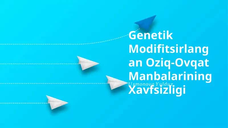 Genetik Modifitsirlangan Oziq-Ovqat Manbalarining Xavfsizligi