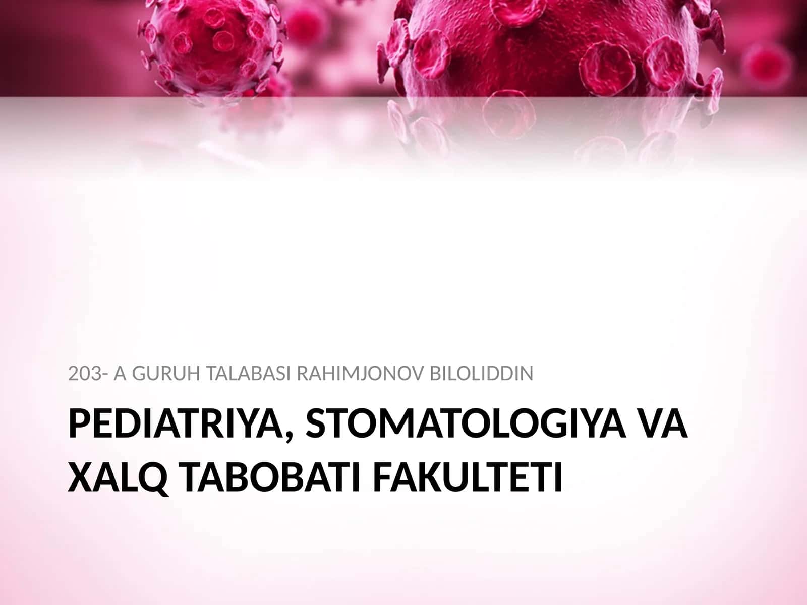 PEDIATRIYA, STOMATOLOGIYA VA XALQ TABOBATI FAKULTETI 203- A GURUH TALABASI RAHIMJONOV BILOLIDDIN