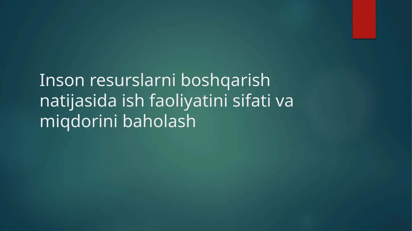 Inson resurslarini boshqarish natijasida ish faoliyatini sifati va miqdorini baholash