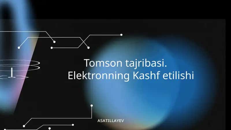 Tomson tajribasi. Elektronning Kashf etilishi