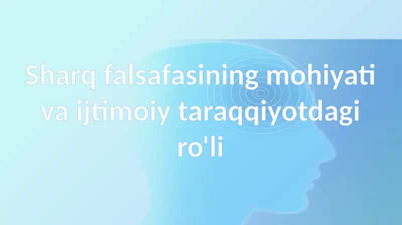Sharqfalsafasining mohiyati va ijtimoiy taraqqiyotdagi ro'li