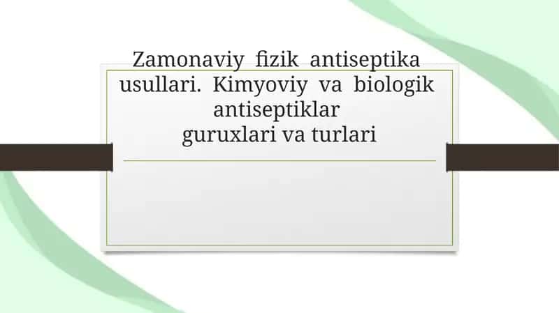 Zamonaviy  fizik  antiseptika  usullari.  Kimyoviy  va  biologik  antiseptiklar guruxlari va turlari